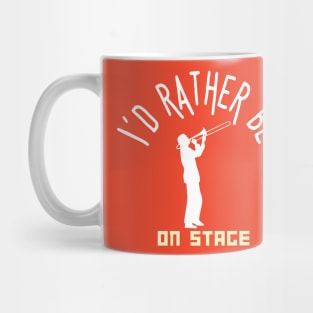 I´d rather be on music stage, trombon.  White text and image . Mug